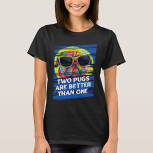 Two Pugs Are Better Than One Dog Breed Humor Pupp T-Shirt