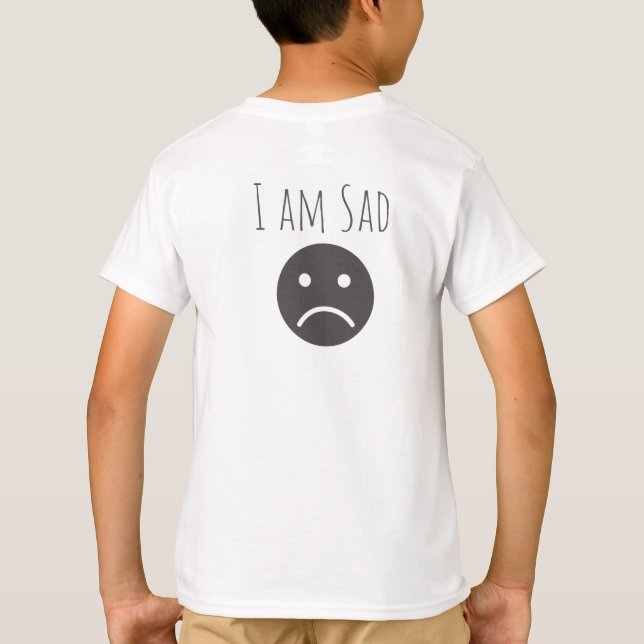 Two Sided T-shirt | I. am. happy. | I. am. sad. (Back)