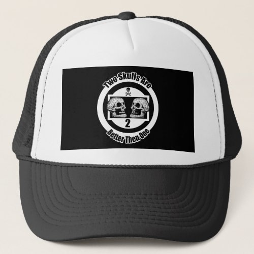 Two Skulls Are Better then One _ Black  White Trucker Hat