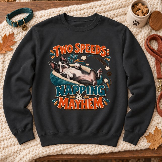 Two Speeds Napping & Mayhem Funny Boston Terrier Sweatshirt (Creator Uploaded)