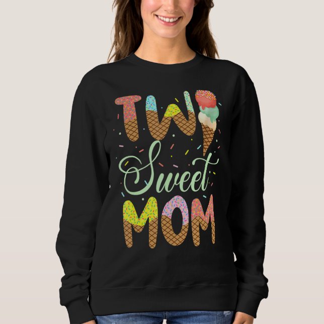Two Sweet Mom   Mommy Mama Ice Cream   2nd Bday Sweatshirt (Front)