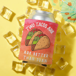 Two Tacos Are Better Than Juan Can Cooler
