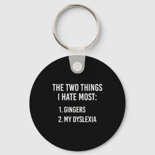 Two Things I Hate The Most - Gingers And My Dyslex Keychain