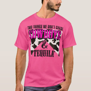 Two Things We Don'T Chase Cowboys And Tequila Rode T-Shirt