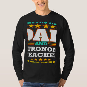 Two Titles Dad & Astronomy Teacher I Rock them Bot T-Shirt