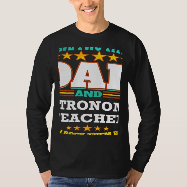 Two Titles Dad & Astronomy Teacher I Rock them Bot T-Shirt (Front)