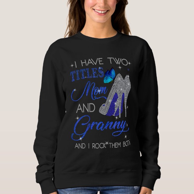 Two Titles Mom And Granny And I Rock Them Both Sweatshirt (Front)