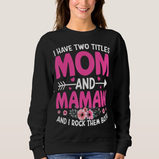 Two Titles Mom And Mamaw Cute Flower Mother's Day Sweatshirt (Front)