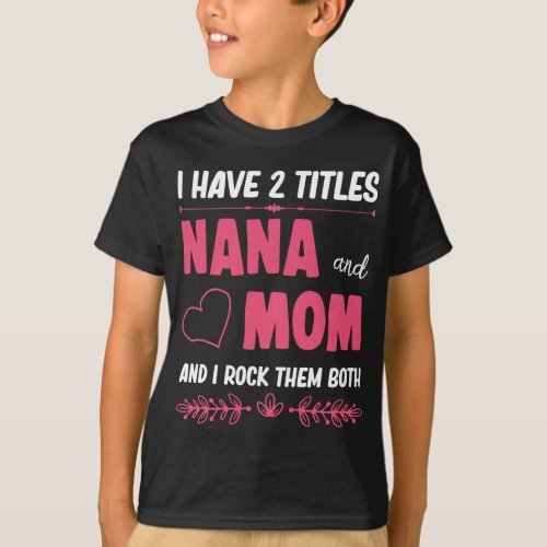 Two Titles Nana and Mom Proud Grandma T_Shirt