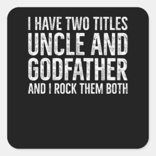 Two Titles Uncle and Godfather I Rock Them Both Square Sticker
