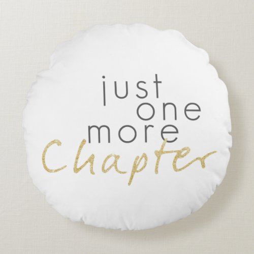 Two Toned Just One More Chapter Round Pillow