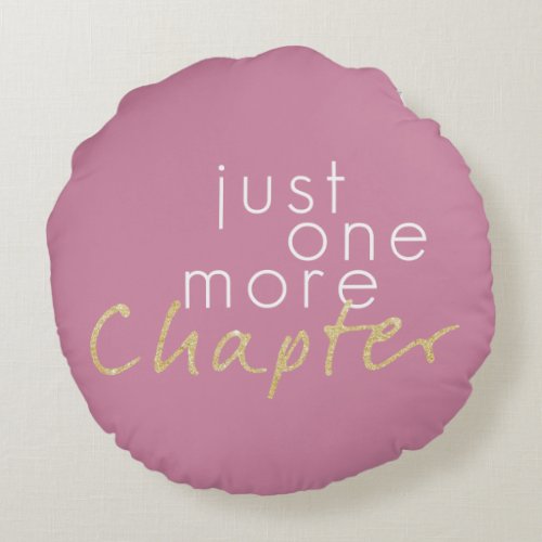 Two Toned Just One More Chapter Round Pillow