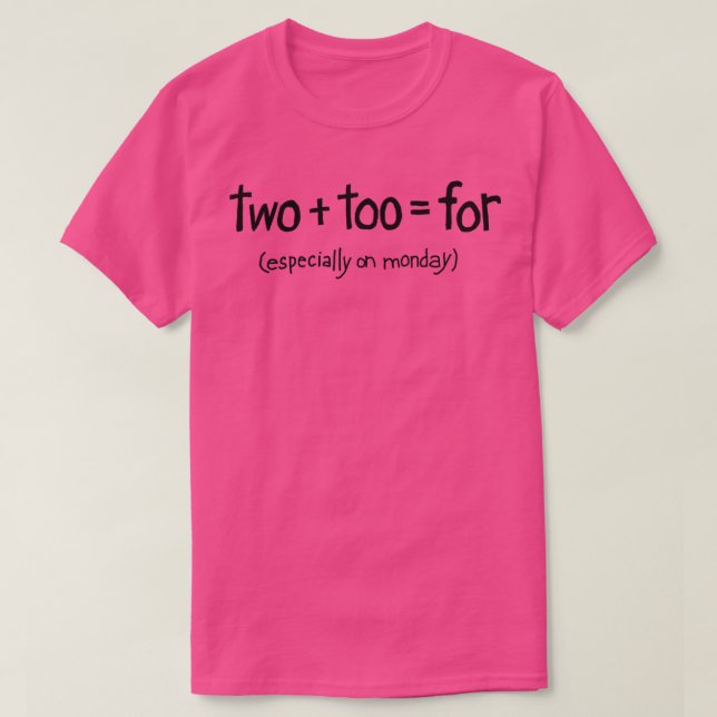 Two too for (especially on Monday) T-Shirt (Design Front)