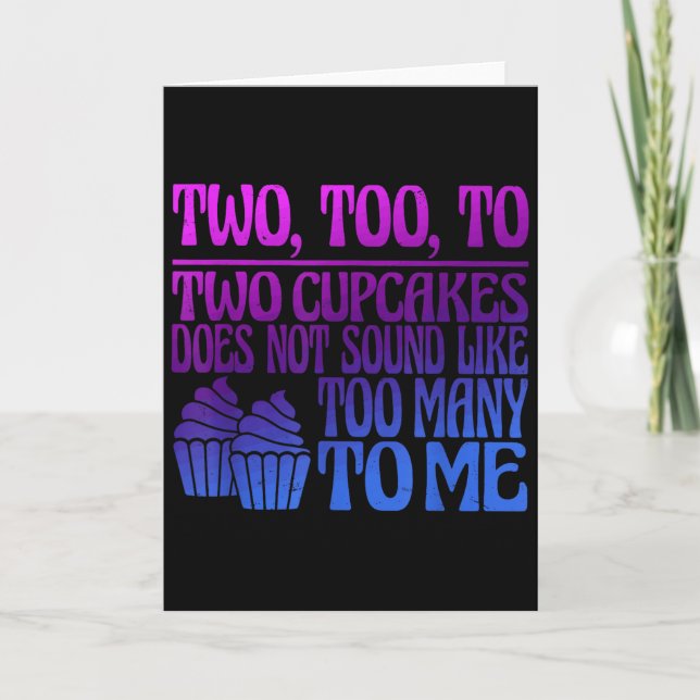 Two, Too, To Two Cupcakes Does Not Sound Like Too  Card (Front)
