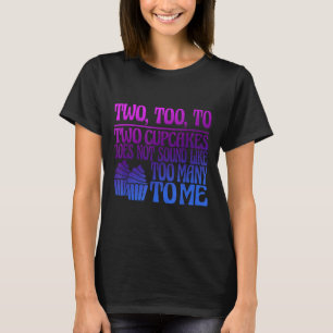 Two, Too, To Two Cupcakes Does Not Sound Like Too  T-Shirt