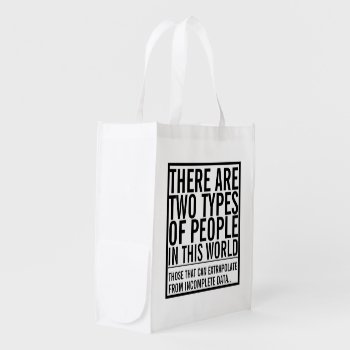 Two Types Of People In This World - Extrapolate Grocery Bag by Ricaso_Designs at Zazzle
