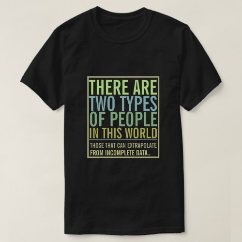 Two types of people in this world Extrapolate T_Shirt