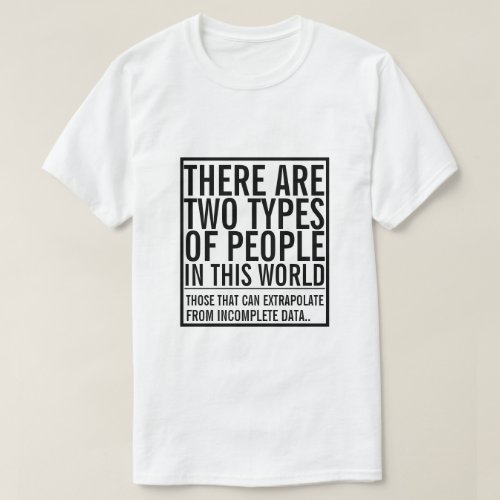 Two types of people in this world _ extrapolate T_Shirt