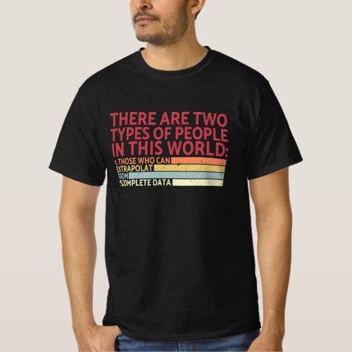 Two Types Of People Incomplete Data Extrapolate  T_Shirt
