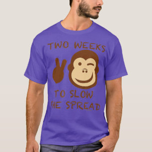 TWO WEEKS TO SLOW THE SPREAD (MONKEY POX)  T-Shirt