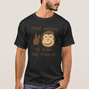 TWO WEEKS TO SLOW THE SPREAD (MONKEY POX) T-Shirt