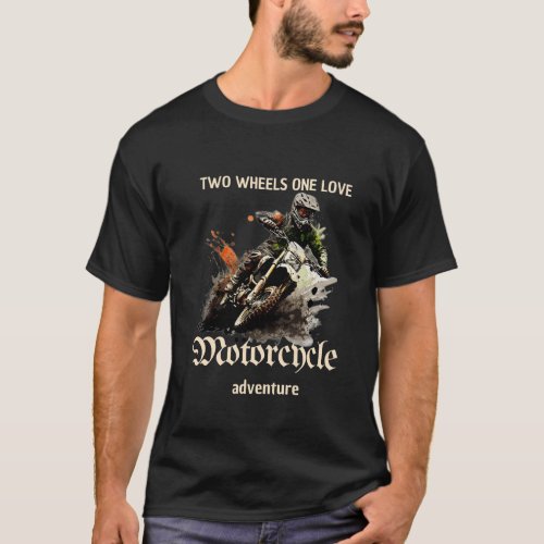 Two Wheels One Love_motorcyle adventure T_Shirt