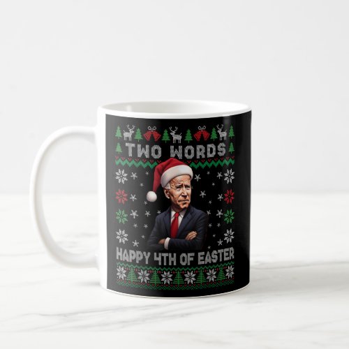Two Words Happy 4th Of Easter Biden Ugly Christmas Coffee Mug