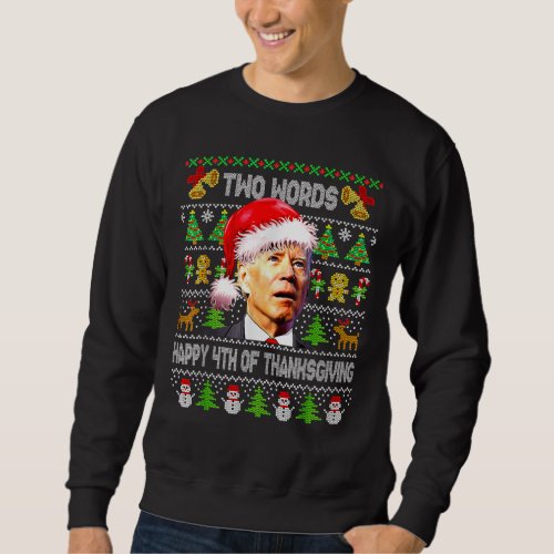 Two Words Happy 4th Of Thanksgiving Biden Xmas Sweatshirt