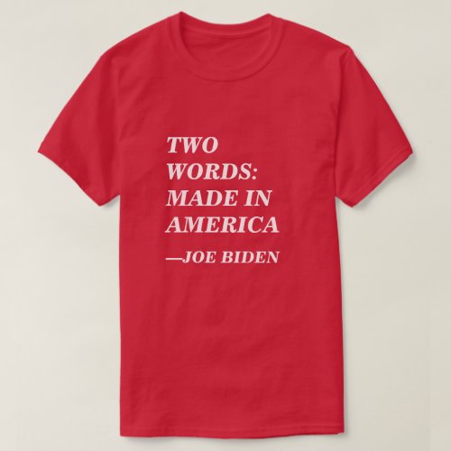 Two Words Made in America Joe Biden Speech T_Shirt