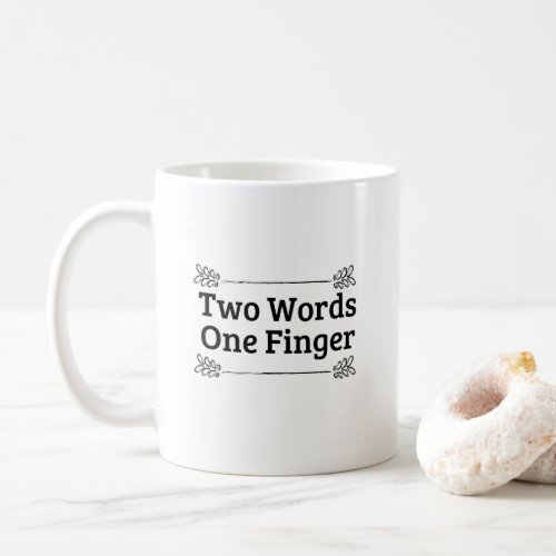 Two Words One Finger Funny Quote  Coffee Mug