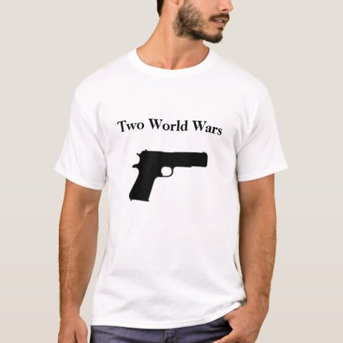 Two World Wars 1911 T_Shirt