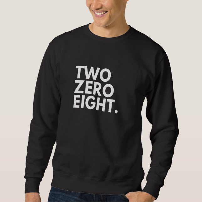 TWO ZERO EIGHT Area Code 208 Idaho Idaho USA   Sweatshirt (Front)
