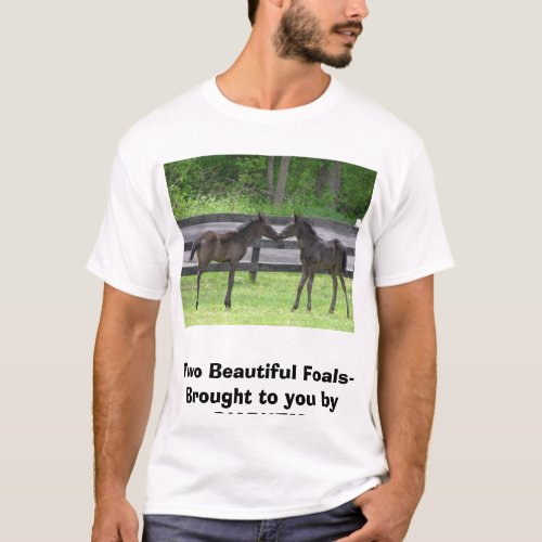 Twofoals2006 Two Beautiful Foals_ Brought to y T_Shirt