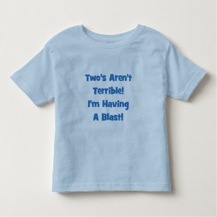 Two's Aren't Terrible, I'm Having A Blast! Toddler T-shirt
