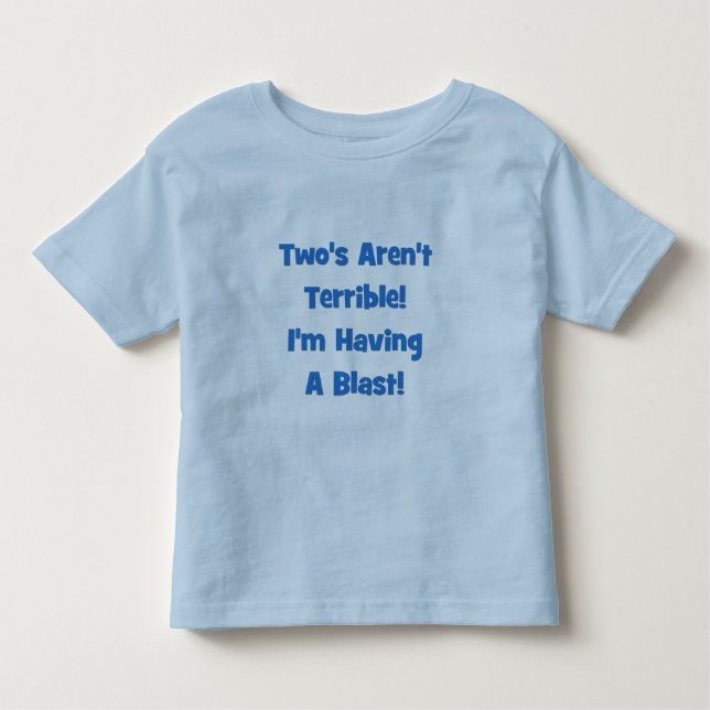 Two's Aren't Terrible, I'm Having A Blast! Toddler T-shirt (Front)