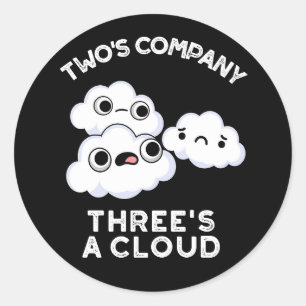Two's Company Three's A Cloud Funny Weather Pun Classic Round Sticker
