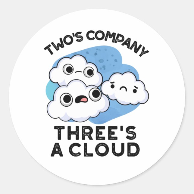 Two's Company Three's A Cloud Funny Weather Pun Classic Round Sticker (Front)