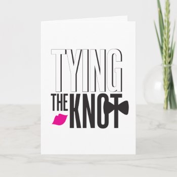 Tying The Knot Card by christinagaquino at Zazzle