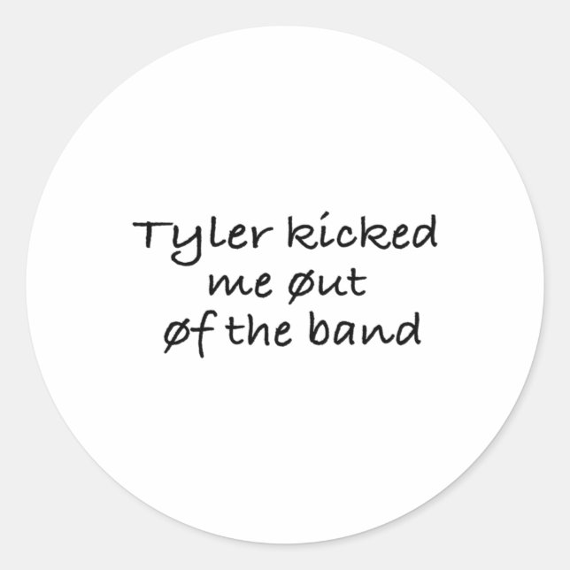 Tyler Kicked Me Out Of The Band Sticker  (Front)