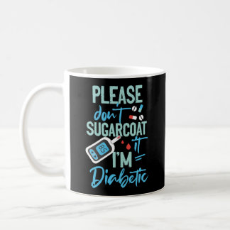 Type 1 Diabetes Awareness Please Don't Sugarcoat Coffee Mug