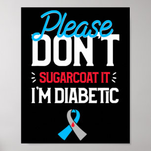 Type 1 Diabetes Awareness Please Don't Sugarcoat D Poster