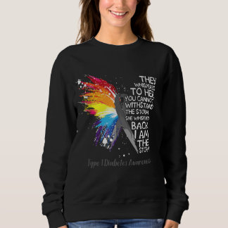 Type 1 Diabetes Awareness She whispered back i am  Sweatshirt