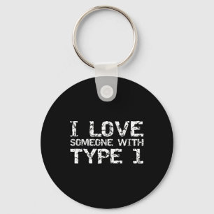 Type 1 Diabetes Family Gifts I Love Someone with T Keychain