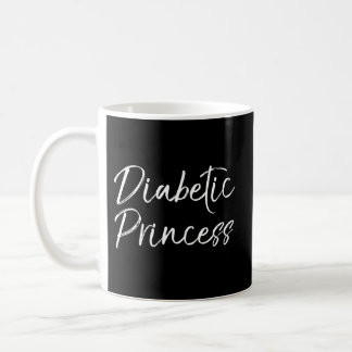 Type 1 Diabetes Quote For Diabetic Princess Coffee Mug