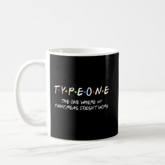 Type One The One Where My Pancreas Doesn'T Work Coffee Mug