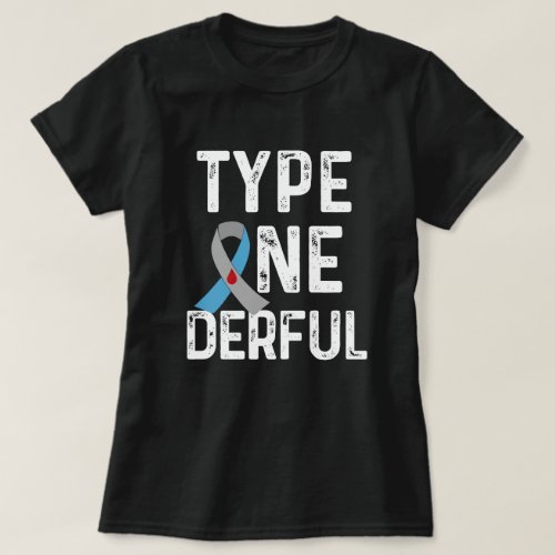 Type Onederful T1D Diabetes Awareness Quote Gift T_Shirt