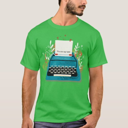 Typewriter You Are My Type T_Shirt
