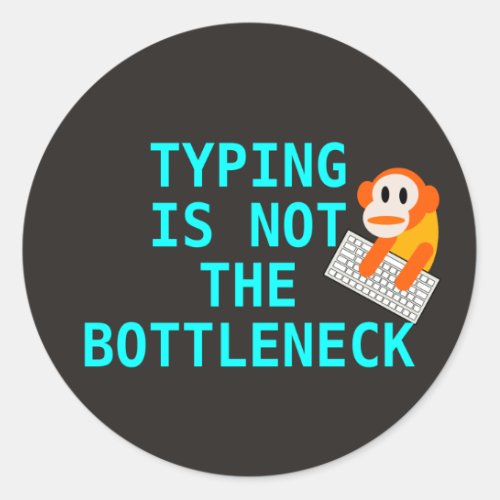 Typing is not the bottleneck sticker classic round sticker