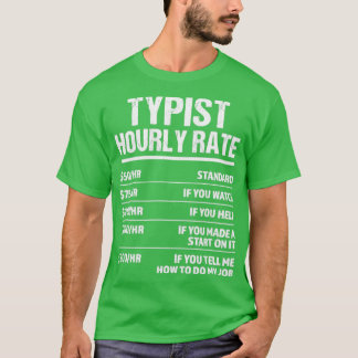 Typist Hourly Rate Funny Birthday Gift T-Shirt