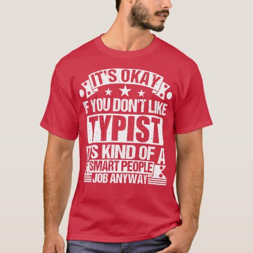 Typist lover Its Okay If You Dont Like Typist Its  T_Shirt